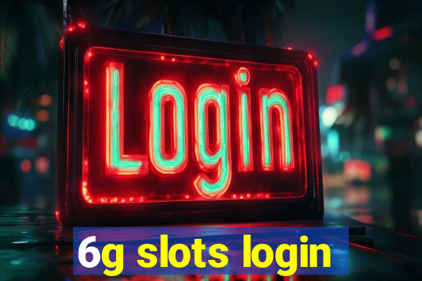 6g slots login