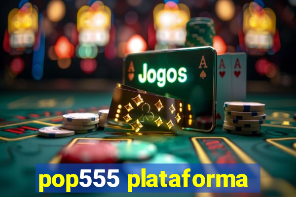 pop555 plataforma