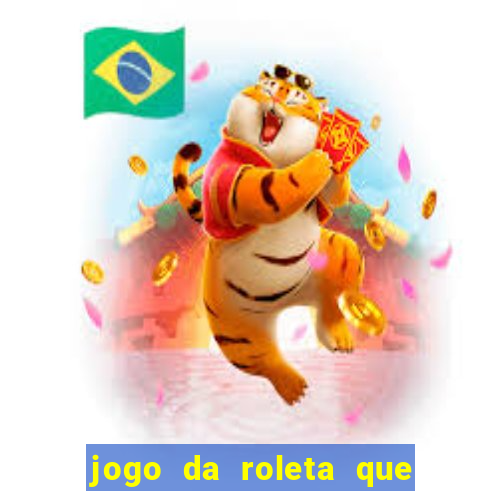 jogo da roleta que da dinheiro