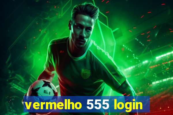 vermelho 555 login