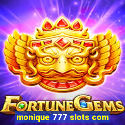 monique 777 slots com