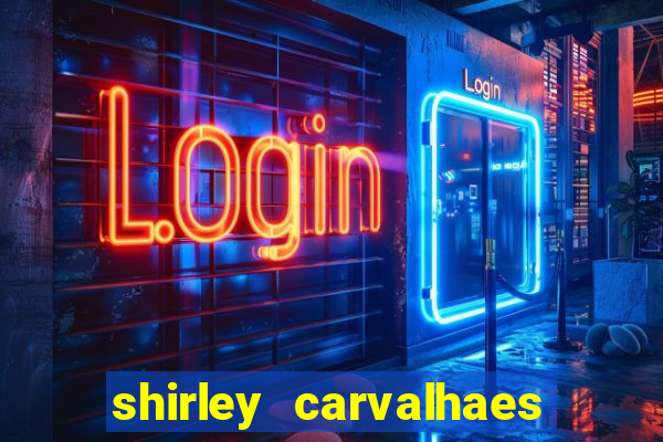 shirley carvalhaes porto seguro