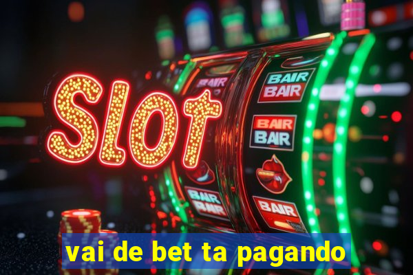 vai de bet ta pagando