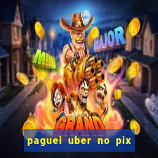 paguei uber no pix e nao achou motorista