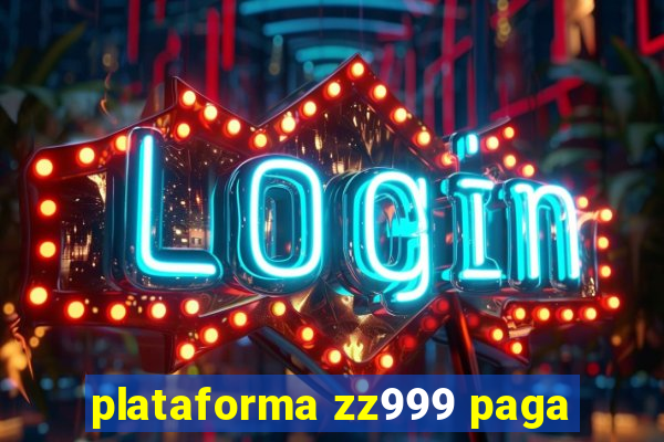 plataforma zz999 paga