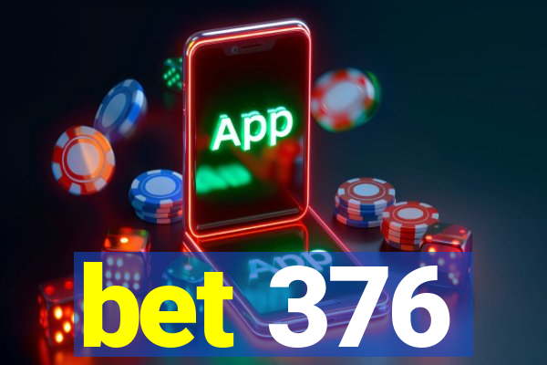 bet 376