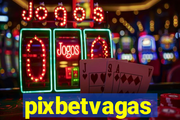 pixbetvagas