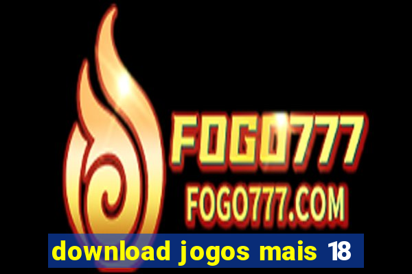 download jogos mais 18