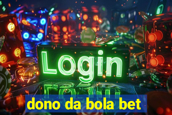 dono da bola bet