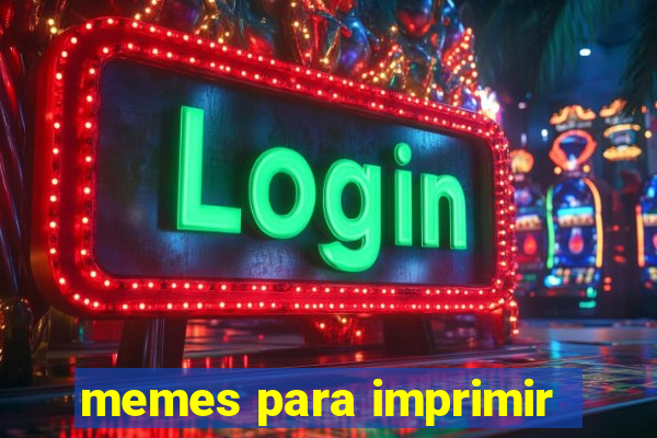 memes para imprimir