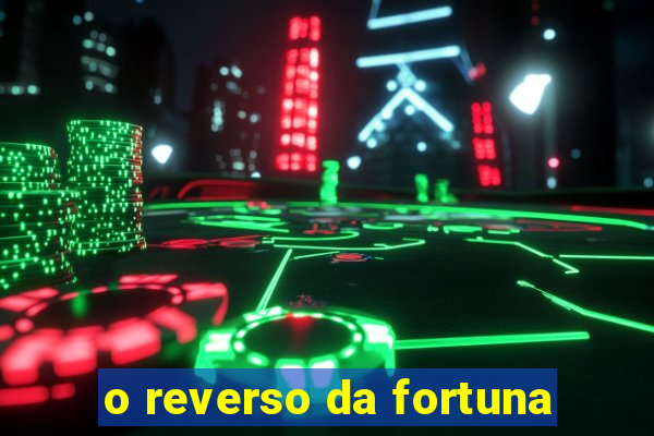 o reverso da fortuna