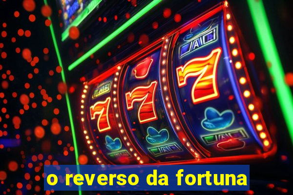 o reverso da fortuna