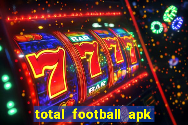 total football apk mod dinheiro infinito