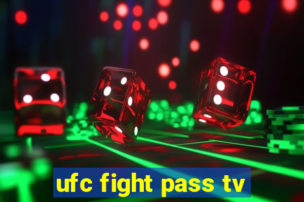 ufc fight pass tv