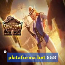 plataforma bet 558