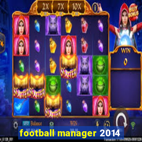 football manager 2014