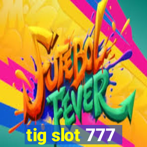 tig slot 777