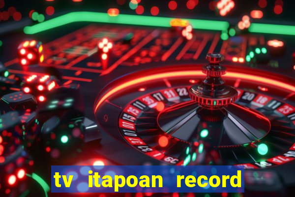 tv itapoan record bahia ao vivo