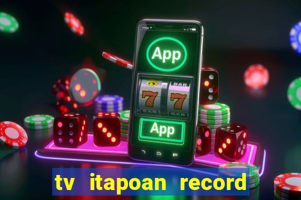 tv itapoan record bahia ao vivo