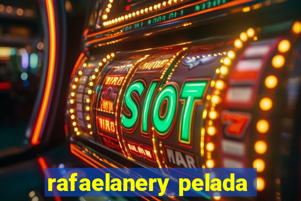 rafaelanery pelada