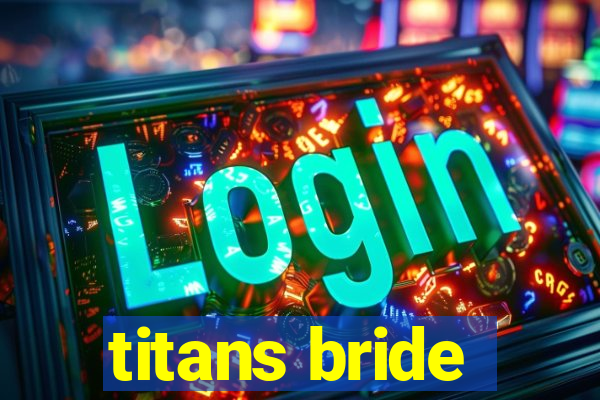 titans bride