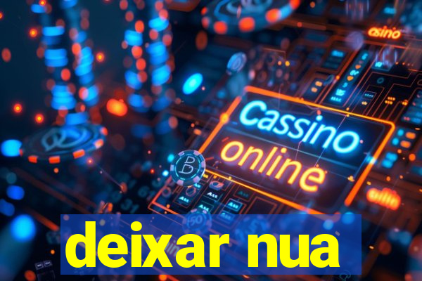 deixar nua