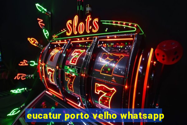 eucatur porto velho whatsapp