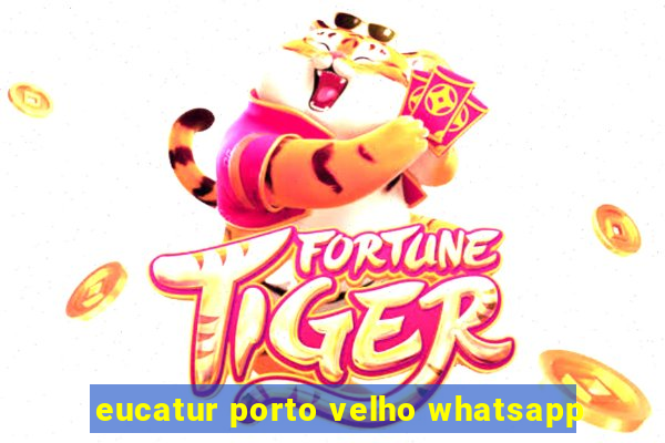 eucatur porto velho whatsapp