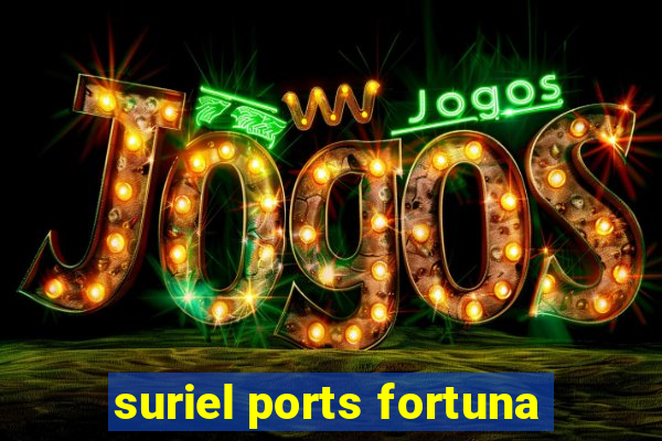 suriel ports fortuna