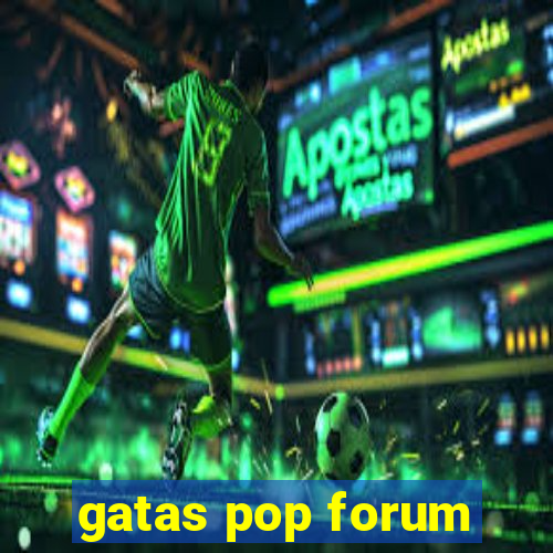 gatas pop forum