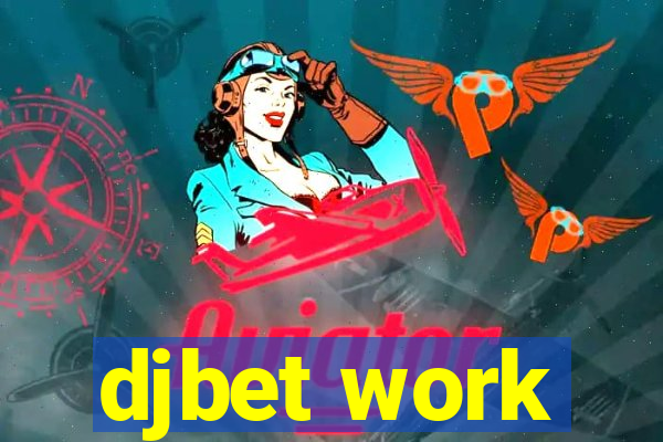 djbet work