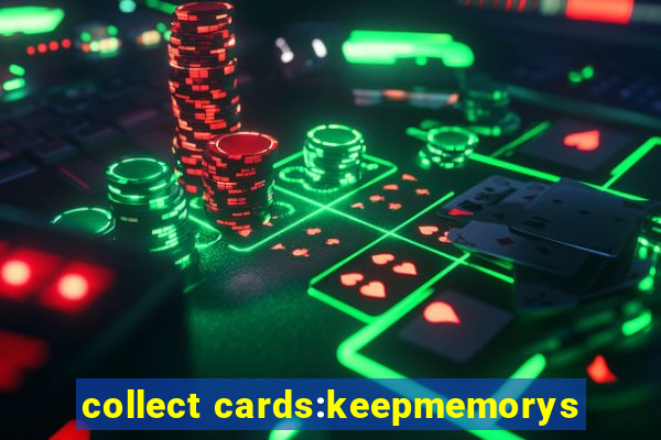 collect cards:keepmemorys