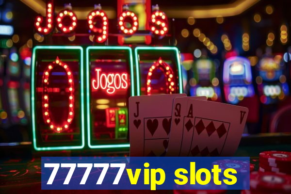 77777vip slots