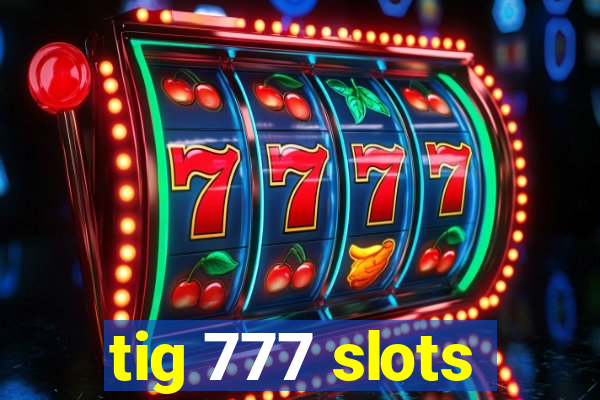 tig 777 slots