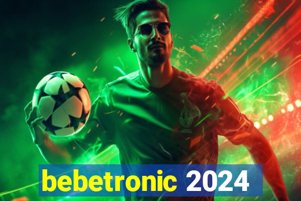 bebetronic 2024