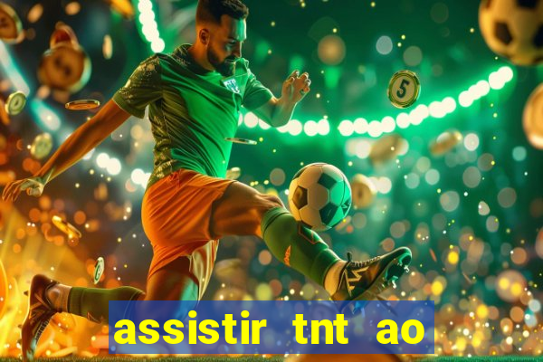 assistir tnt ao vivo grátis