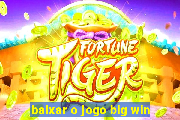 baixar o jogo big win