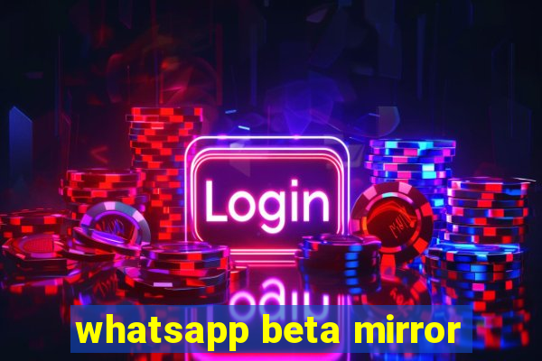 whatsapp beta mirror