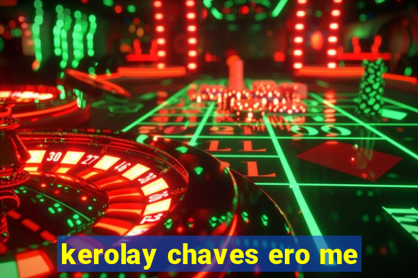 kerolay chaves ero me