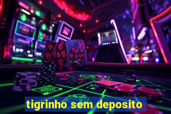 tigrinho sem deposito