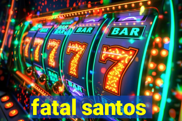 fatal santos