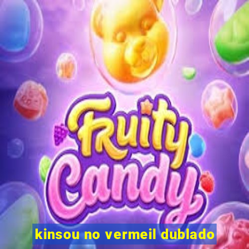 kinsou no vermeil dublado