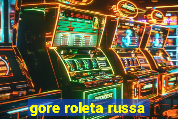 gore roleta russa