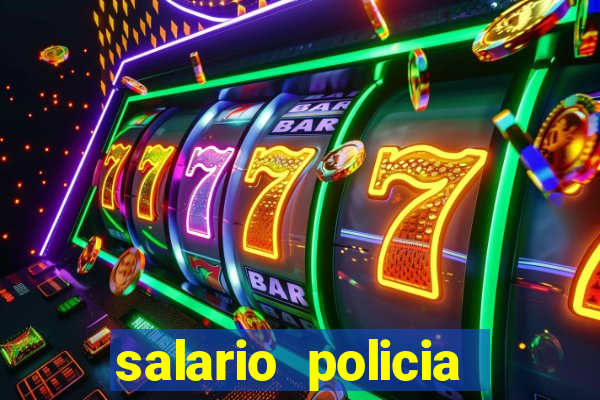 salario policia civil ba