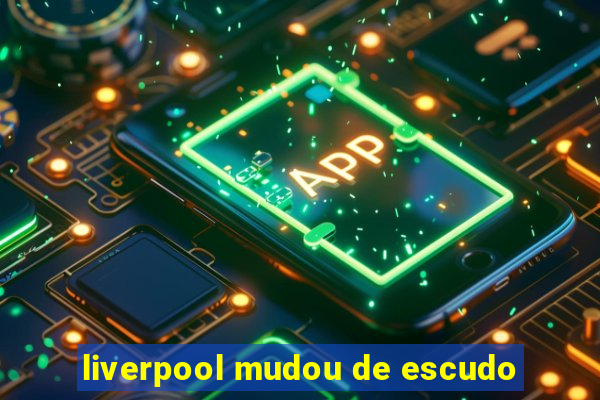 liverpool mudou de escudo