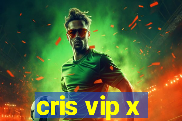 cris vip x