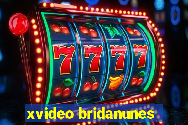 xvideo bridanunes