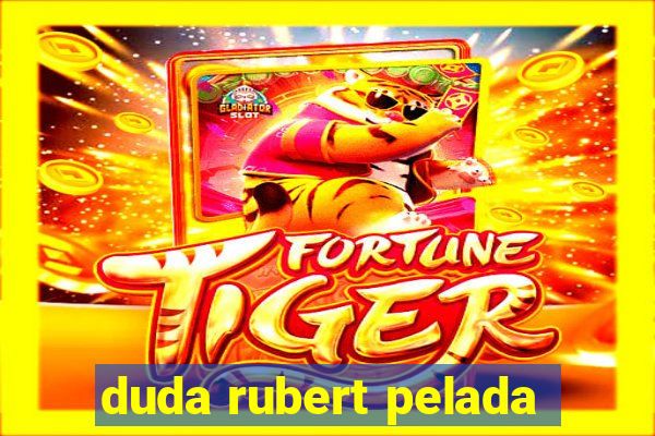 duda rubert pelada