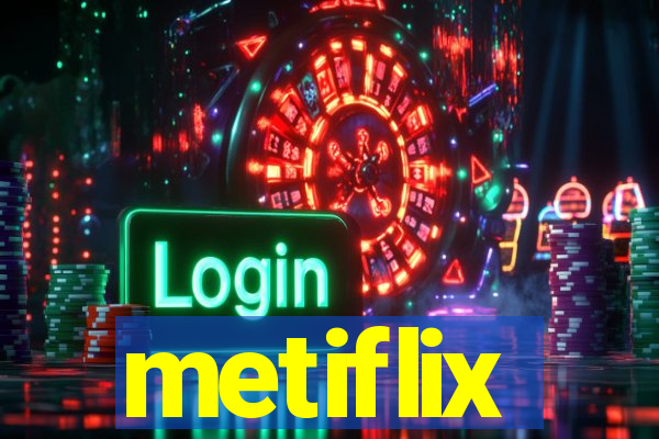 metiflix