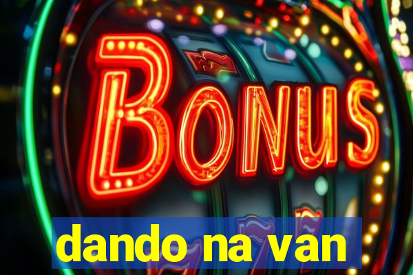 dando na van